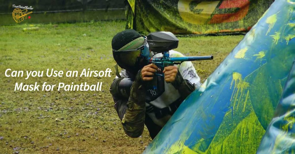 Can you use airsoft mask for paintballing