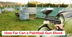 How Far Can a Paintball Gun Shoot